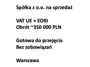 Spółka z o.o. - VAT UE, EORI, obrot ok 350 tys PLN, gotowa do przejęcia
